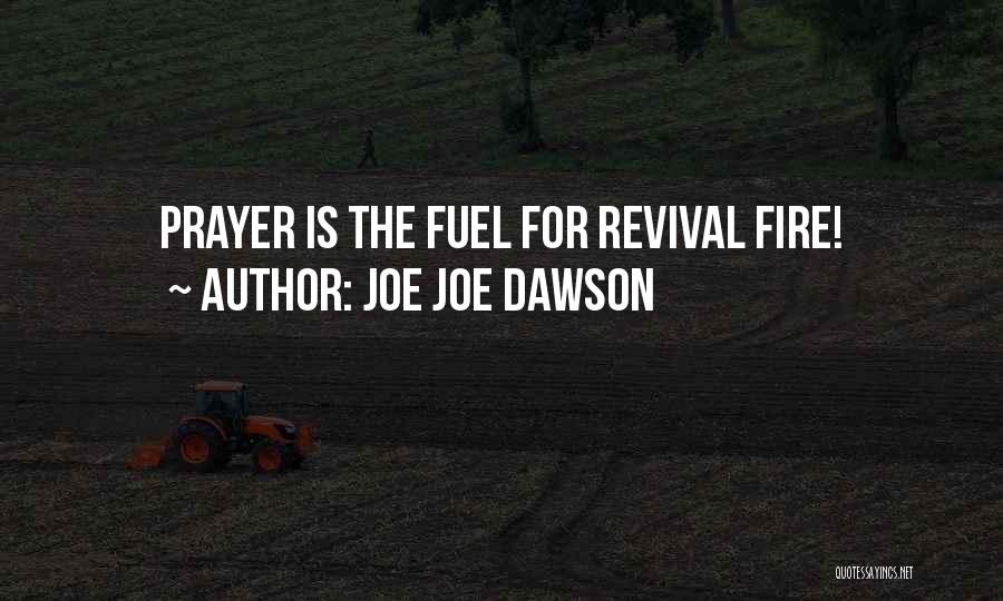 Joe Joe Dawson Quotes: Prayer Is The Fuel For Revival Fire!