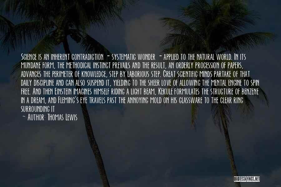 Thomas Lewis Quotes: Science Is An Inherent Contradiction - Systematic Wonder - Applied To The Natural World. In Its Mundane Form, The Methodical