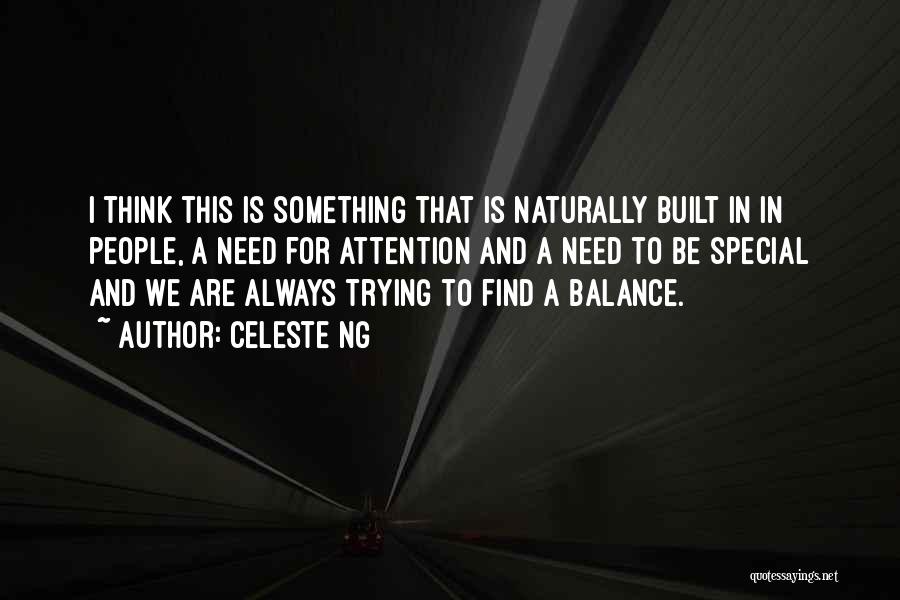 Celeste Ng Quotes: I Think This Is Something That Is Naturally Built In In People, A Need For Attention And A Need To