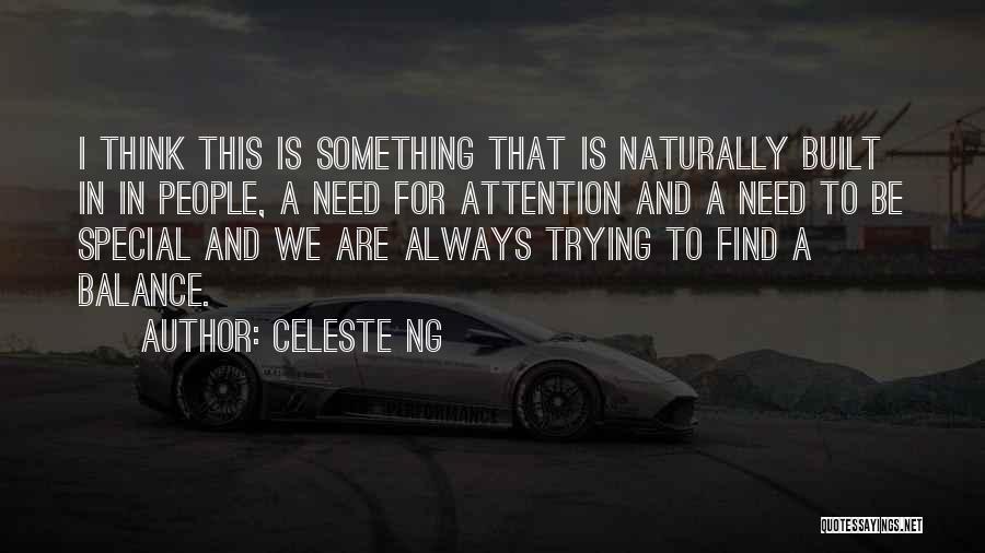 Celeste Ng Quotes: I Think This Is Something That Is Naturally Built In In People, A Need For Attention And A Need To