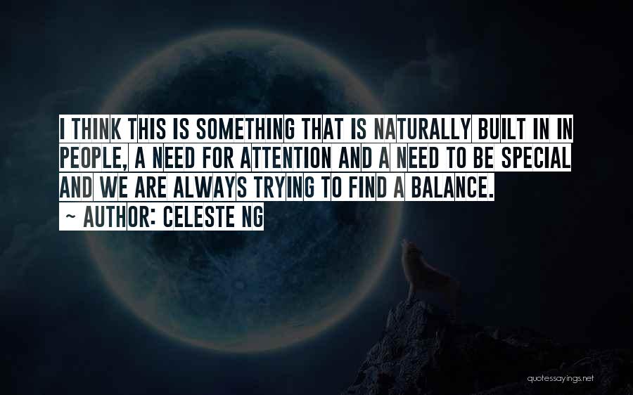 Celeste Ng Quotes: I Think This Is Something That Is Naturally Built In In People, A Need For Attention And A Need To