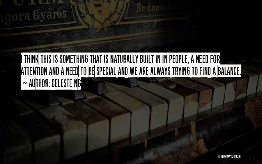 Celeste Ng Quotes: I Think This Is Something That Is Naturally Built In In People, A Need For Attention And A Need To