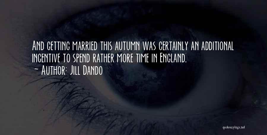 Jill Dando Quotes: And Getting Married This Autumn Was Certainly An Additional Incentive To Spend Rather More Time In England.