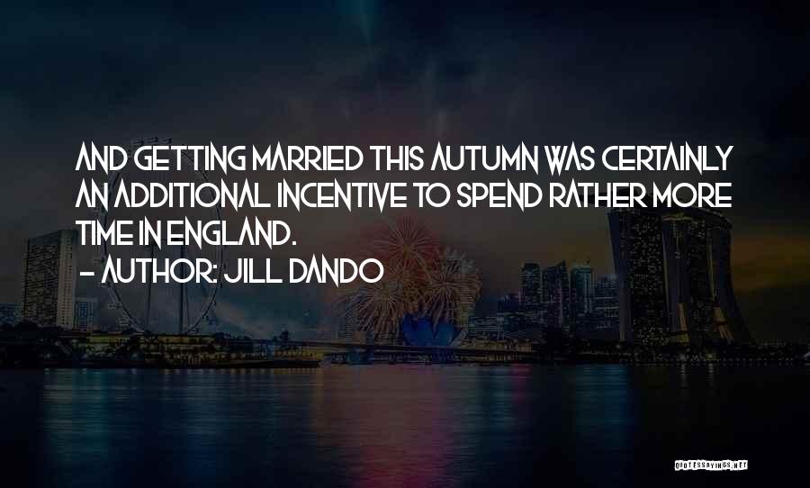 Jill Dando Quotes: And Getting Married This Autumn Was Certainly An Additional Incentive To Spend Rather More Time In England.