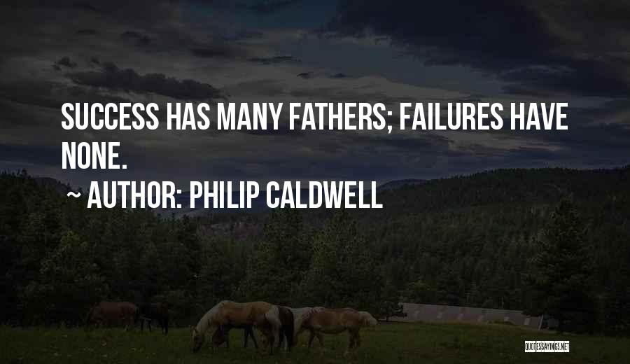Philip Caldwell Quotes: Success Has Many Fathers; Failures Have None.