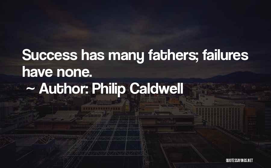 Philip Caldwell Quotes: Success Has Many Fathers; Failures Have None.