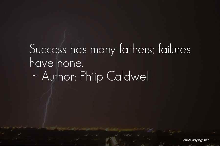 Philip Caldwell Quotes: Success Has Many Fathers; Failures Have None.