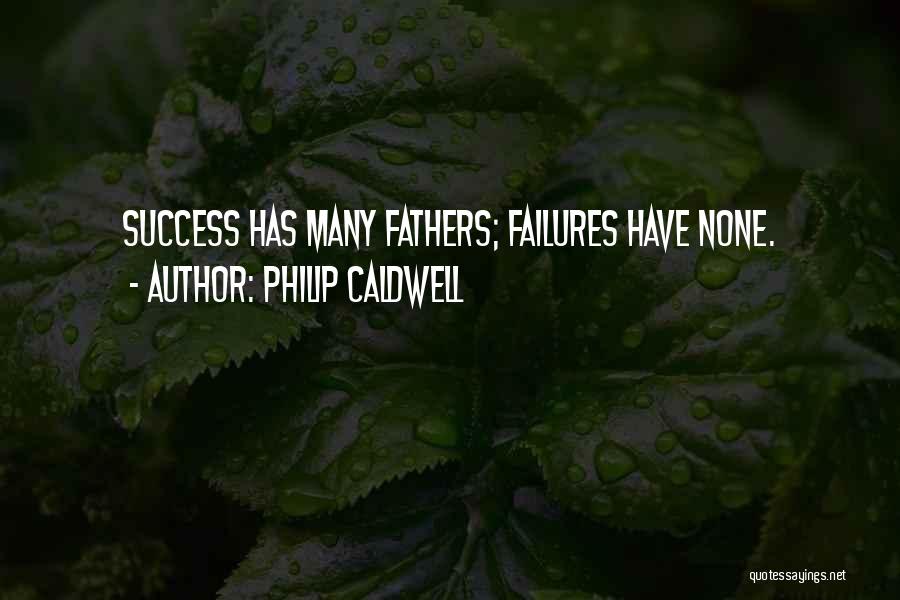 Philip Caldwell Quotes: Success Has Many Fathers; Failures Have None.