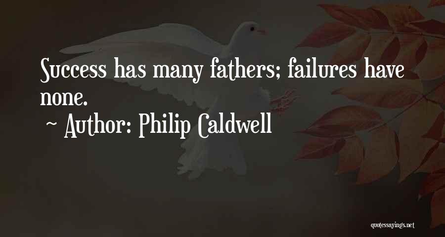 Philip Caldwell Quotes: Success Has Many Fathers; Failures Have None.