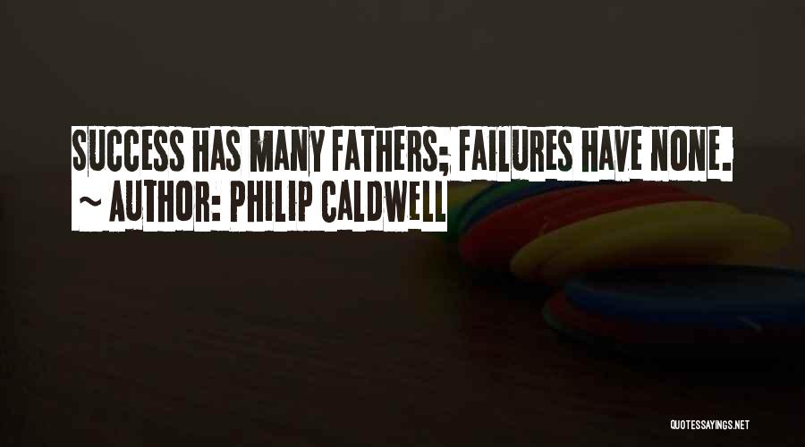 Philip Caldwell Quotes: Success Has Many Fathers; Failures Have None.