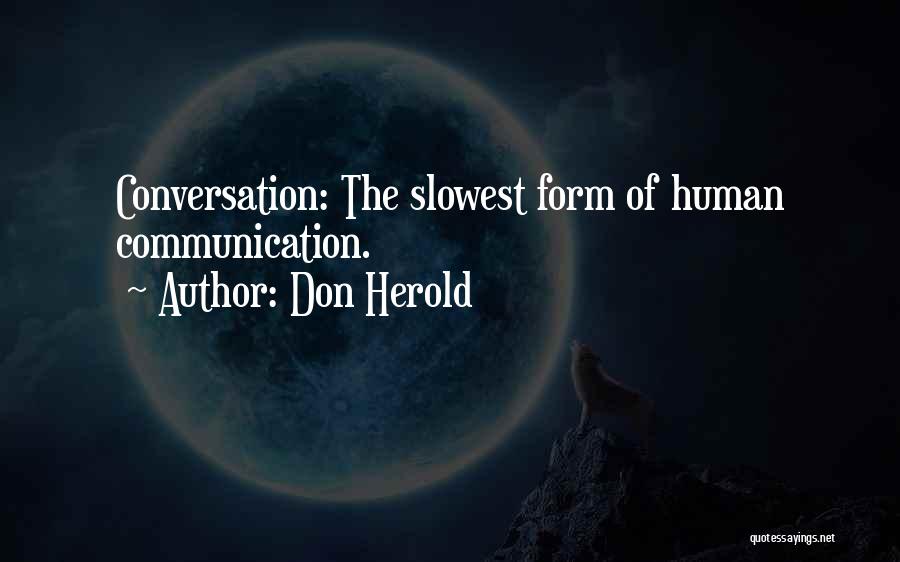 Don Herold Quotes: Conversation: The Slowest Form Of Human Communication.