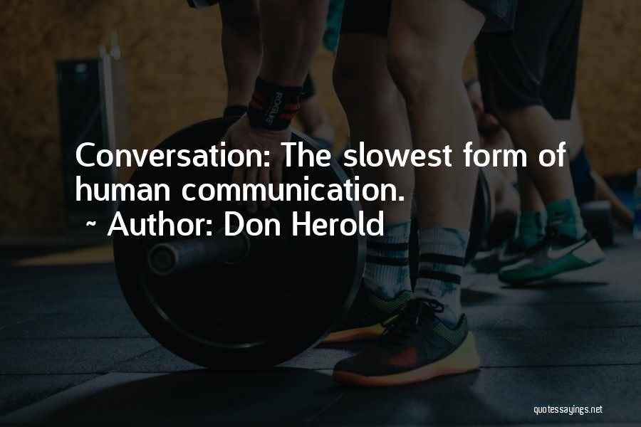 Don Herold Quotes: Conversation: The Slowest Form Of Human Communication.