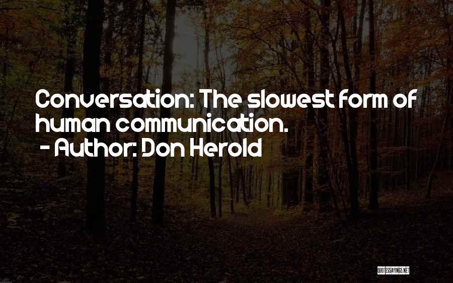 Don Herold Quotes: Conversation: The Slowest Form Of Human Communication.