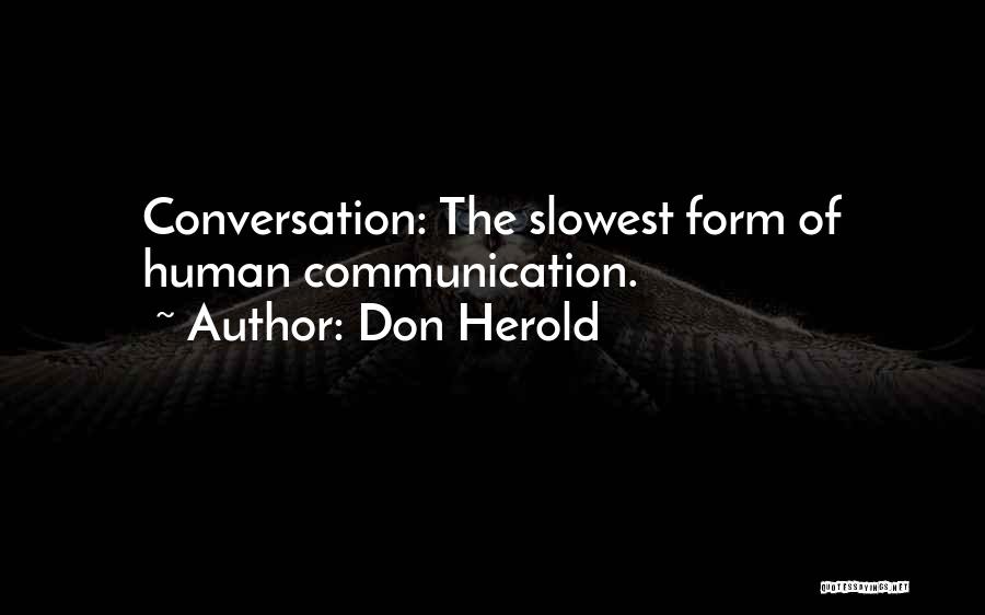 Don Herold Quotes: Conversation: The Slowest Form Of Human Communication.