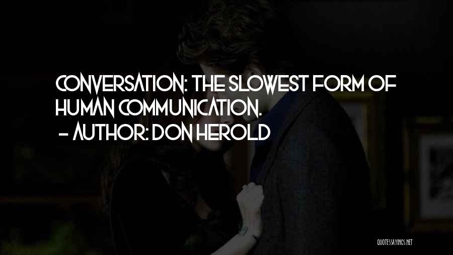 Don Herold Quotes: Conversation: The Slowest Form Of Human Communication.