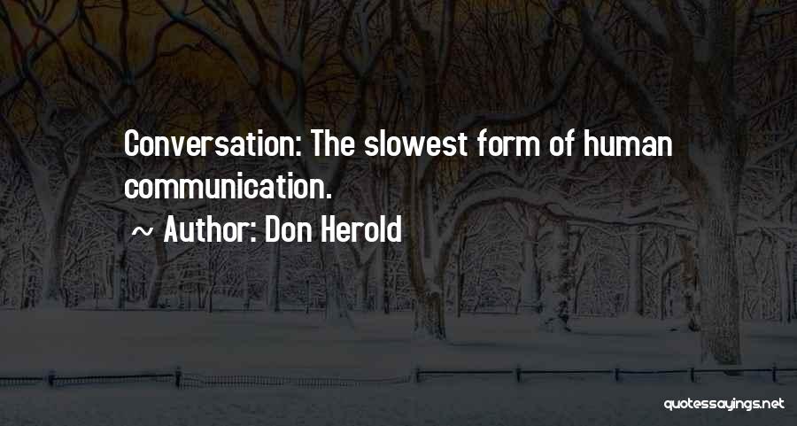 Don Herold Quotes: Conversation: The Slowest Form Of Human Communication.