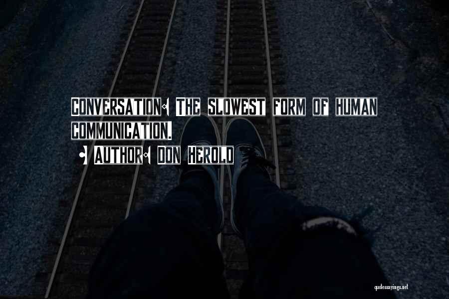 Don Herold Quotes: Conversation: The Slowest Form Of Human Communication.