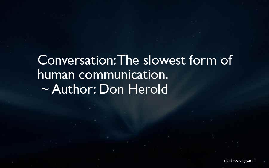 Don Herold Quotes: Conversation: The Slowest Form Of Human Communication.