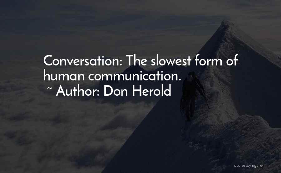 Don Herold Quotes: Conversation: The Slowest Form Of Human Communication.