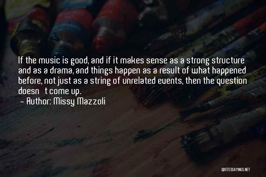 Missy Mazzoli Quotes: If The Music Is Good, And If It Makes Sense As A Strong Structure And As A Drama, And Things