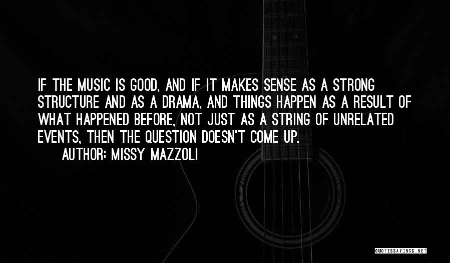 Missy Mazzoli Quotes: If The Music Is Good, And If It Makes Sense As A Strong Structure And As A Drama, And Things