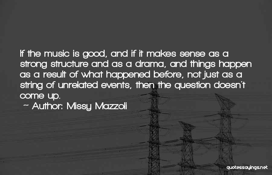 Missy Mazzoli Quotes: If The Music Is Good, And If It Makes Sense As A Strong Structure And As A Drama, And Things