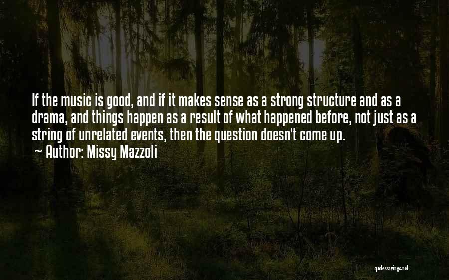 Missy Mazzoli Quotes: If The Music Is Good, And If It Makes Sense As A Strong Structure And As A Drama, And Things