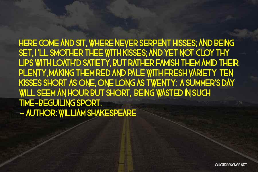 William Shakespeare Quotes: Here Come And Sit, Where Never Serpent Hisses; And Being Set, I 'll Smother Thee With Kisses; And Yet Not