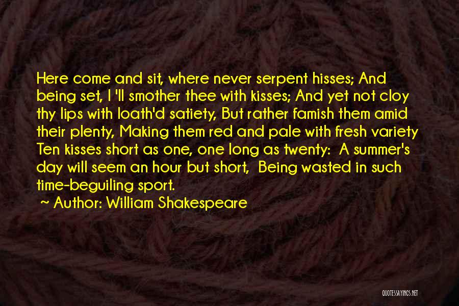 William Shakespeare Quotes: Here Come And Sit, Where Never Serpent Hisses; And Being Set, I 'll Smother Thee With Kisses; And Yet Not