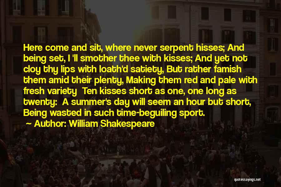 William Shakespeare Quotes: Here Come And Sit, Where Never Serpent Hisses; And Being Set, I 'll Smother Thee With Kisses; And Yet Not