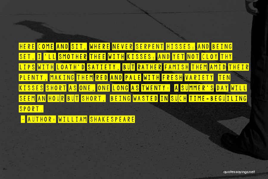 William Shakespeare Quotes: Here Come And Sit, Where Never Serpent Hisses; And Being Set, I 'll Smother Thee With Kisses; And Yet Not