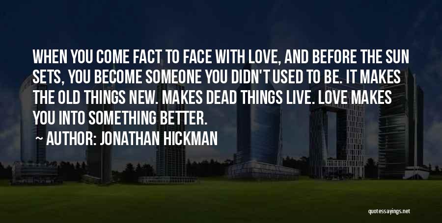 Jonathan Hickman Quotes: When You Come Fact To Face With Love, And Before The Sun Sets, You Become Someone You Didn't Used To