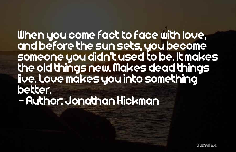 Jonathan Hickman Quotes: When You Come Fact To Face With Love, And Before The Sun Sets, You Become Someone You Didn't Used To