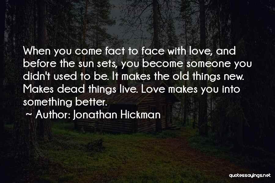Jonathan Hickman Quotes: When You Come Fact To Face With Love, And Before The Sun Sets, You Become Someone You Didn't Used To