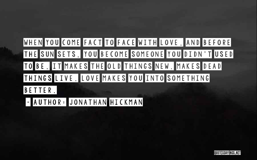Jonathan Hickman Quotes: When You Come Fact To Face With Love, And Before The Sun Sets, You Become Someone You Didn't Used To