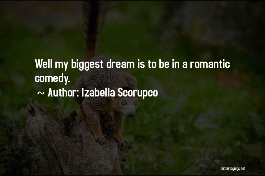 Izabella Scorupco Quotes: Well My Biggest Dream Is To Be In A Romantic Comedy.