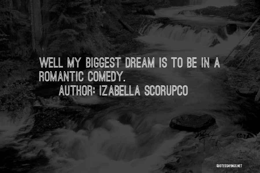 Izabella Scorupco Quotes: Well My Biggest Dream Is To Be In A Romantic Comedy.