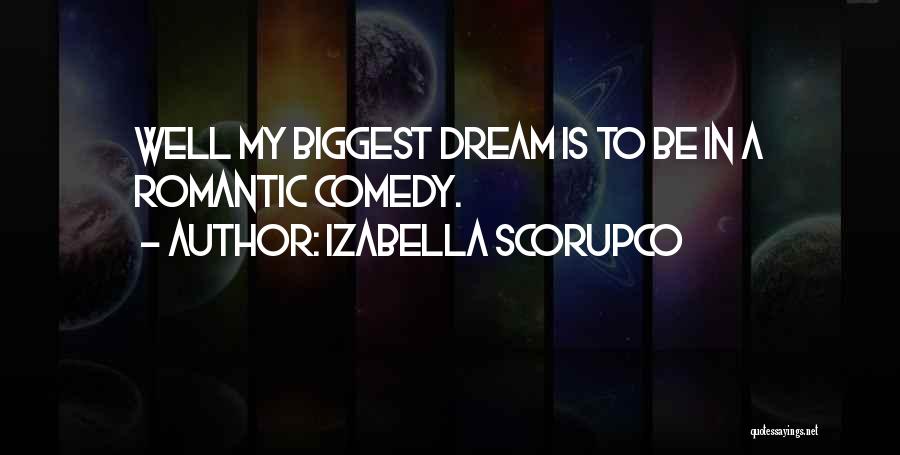 Izabella Scorupco Quotes: Well My Biggest Dream Is To Be In A Romantic Comedy.