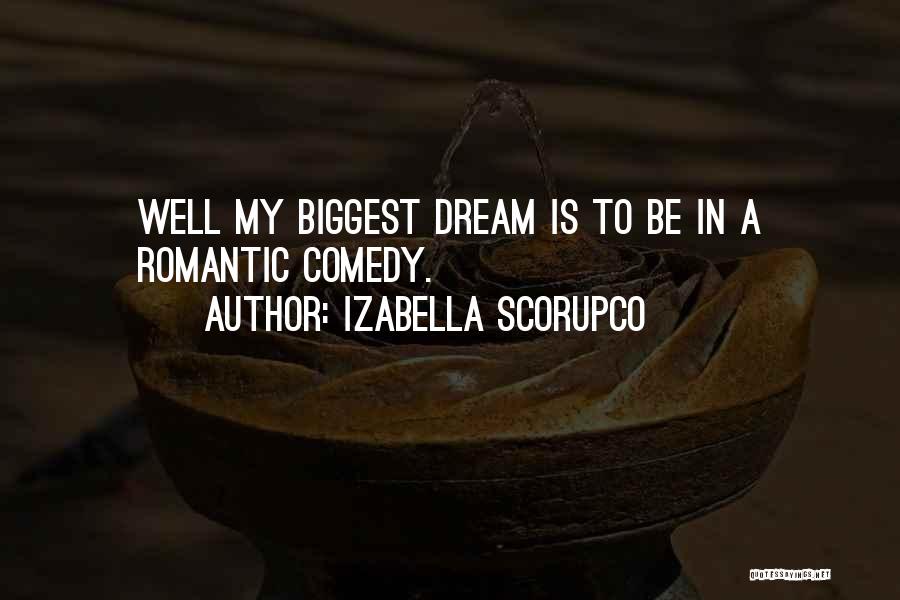 Izabella Scorupco Quotes: Well My Biggest Dream Is To Be In A Romantic Comedy.