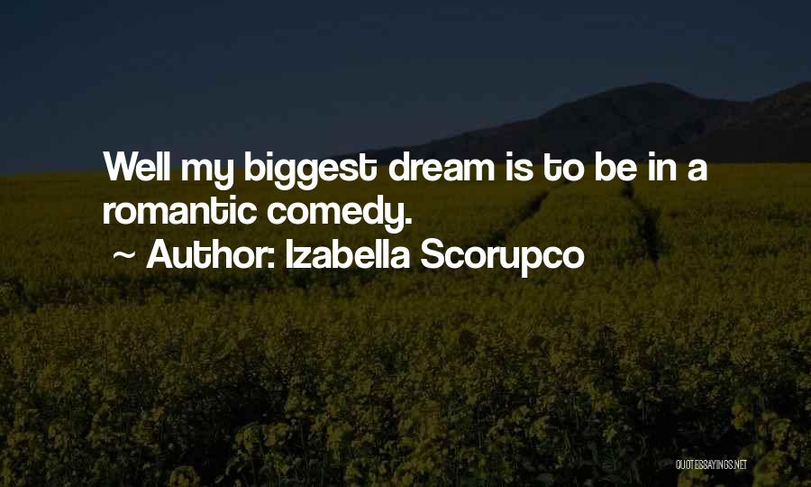 Izabella Scorupco Quotes: Well My Biggest Dream Is To Be In A Romantic Comedy.