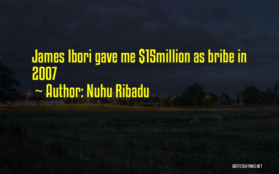 Nuhu Ribadu Quotes: James Ibori Gave Me $15million As Bribe In 2007