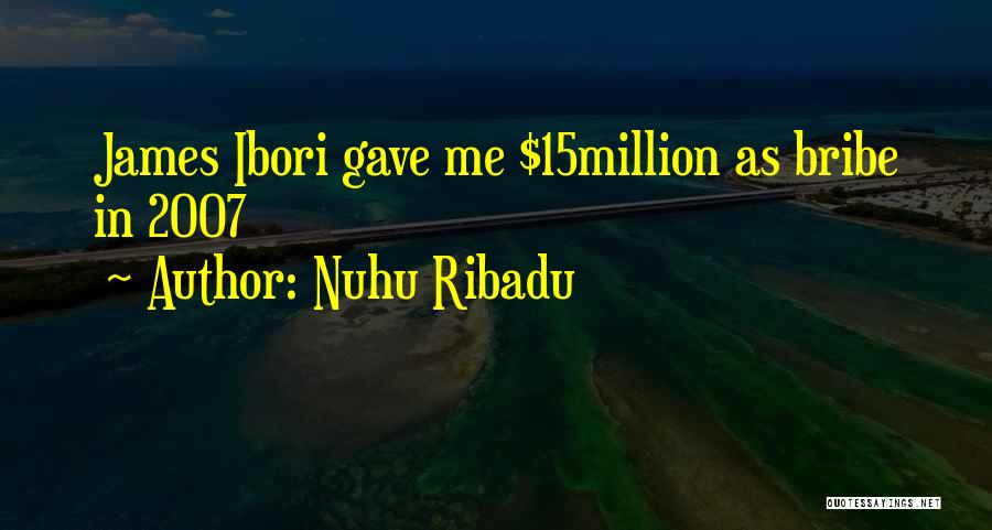 Nuhu Ribadu Quotes: James Ibori Gave Me $15million As Bribe In 2007