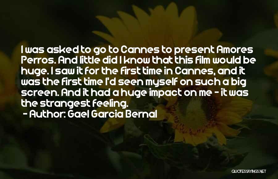 Gael Garcia Bernal Quotes: I Was Asked To Go To Cannes To Present Amores Perros. And Little Did I Know That This Film Would