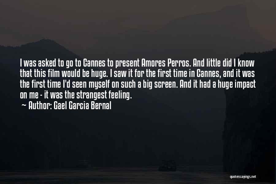 Gael Garcia Bernal Quotes: I Was Asked To Go To Cannes To Present Amores Perros. And Little Did I Know That This Film Would
