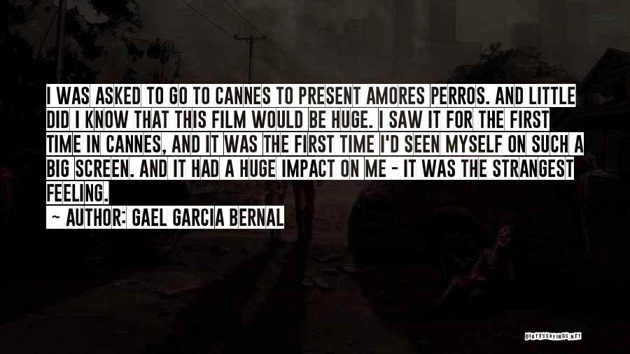 Gael Garcia Bernal Quotes: I Was Asked To Go To Cannes To Present Amores Perros. And Little Did I Know That This Film Would