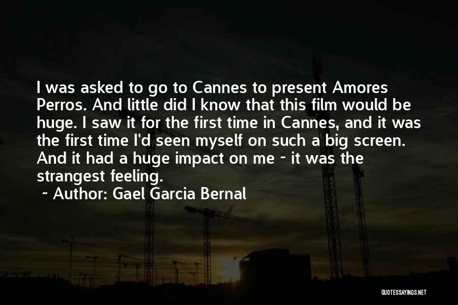 Gael Garcia Bernal Quotes: I Was Asked To Go To Cannes To Present Amores Perros. And Little Did I Know That This Film Would