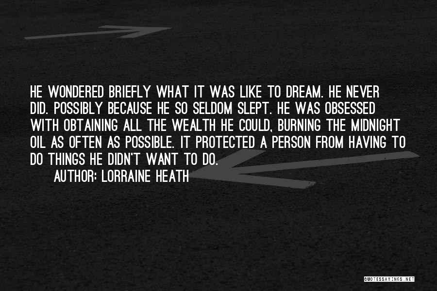 Lorraine Heath Quotes: He Wondered Briefly What It Was Like To Dream. He Never Did. Possibly Because He So Seldom Slept. He Was