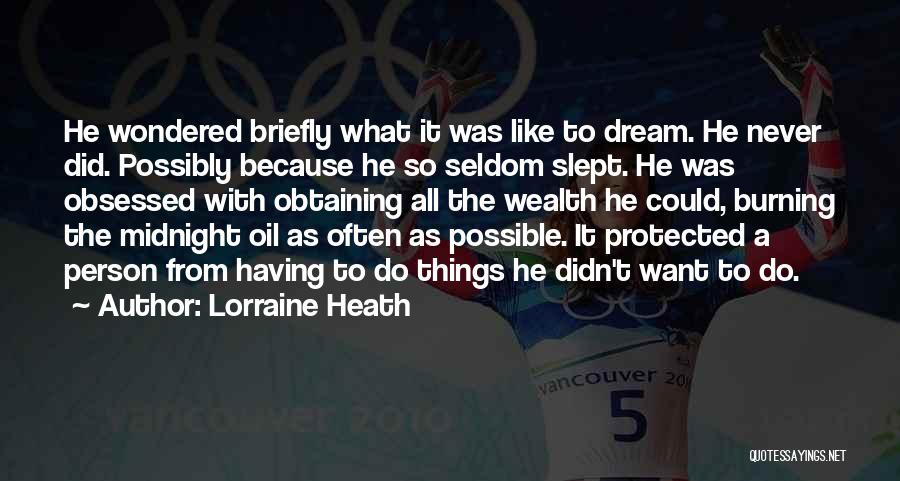 Lorraine Heath Quotes: He Wondered Briefly What It Was Like To Dream. He Never Did. Possibly Because He So Seldom Slept. He Was