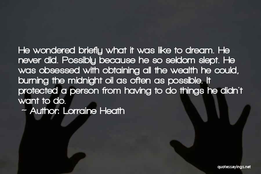 Lorraine Heath Quotes: He Wondered Briefly What It Was Like To Dream. He Never Did. Possibly Because He So Seldom Slept. He Was