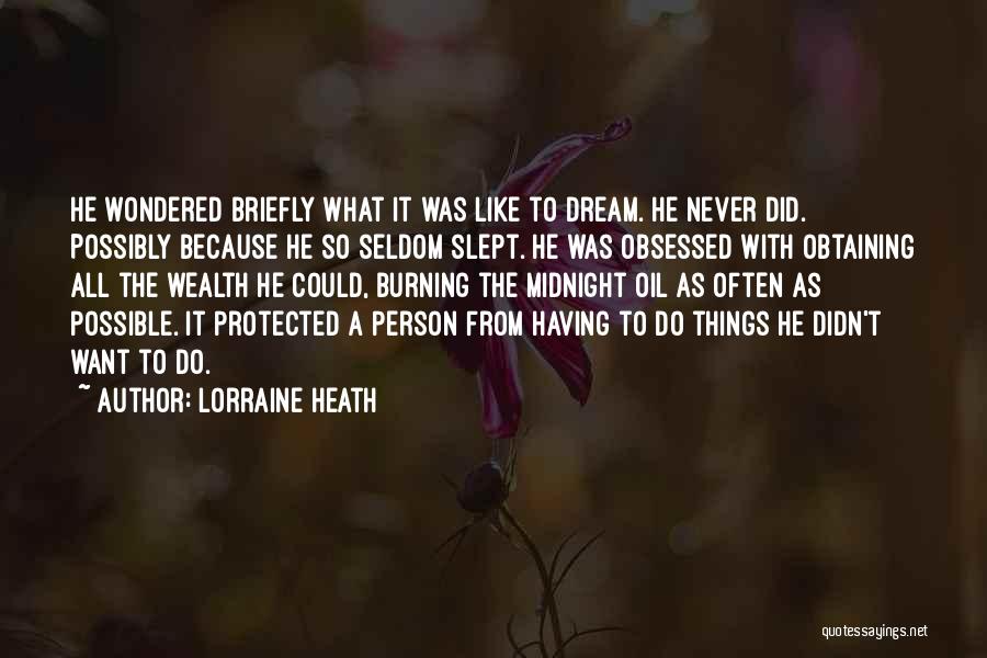 Lorraine Heath Quotes: He Wondered Briefly What It Was Like To Dream. He Never Did. Possibly Because He So Seldom Slept. He Was